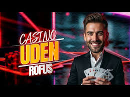 Bedste Casinoer Uden Om ROFUS - Din Guide til Online Gambling