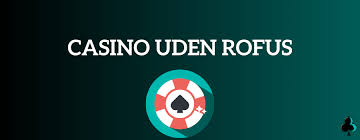 Bedste Casinoer Uden Om ROFUS - Din Guide til Online Gambling